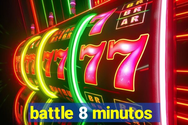 battle 8 minutos